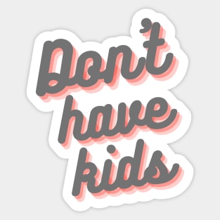 Dont have kids Sticker